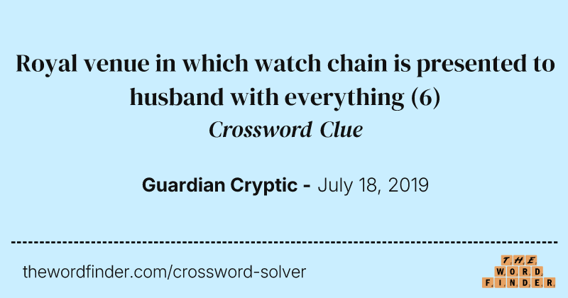 Royal venue in which watch chain is presented to husband with everything crossword clue image