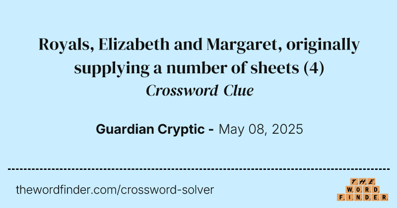 Royals, Elizabeth and Margaret, originally supplying a number of sheets crossword clue image