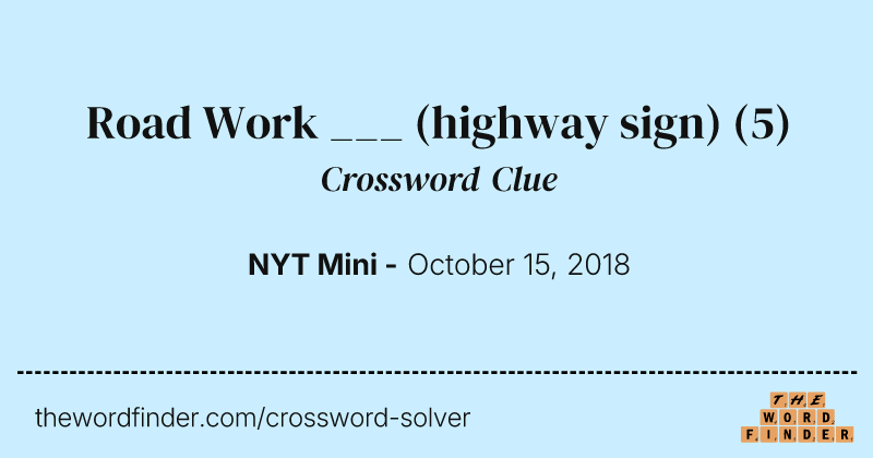 Road Work ___ (highway sign) crossword clue image