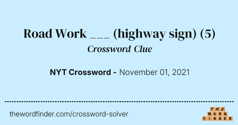 Road Work ___ (highway sign) crossword clue image