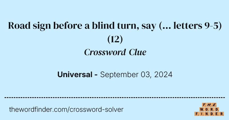 Road sign before a blind turn, say (... letters 9-5) crossword clue image