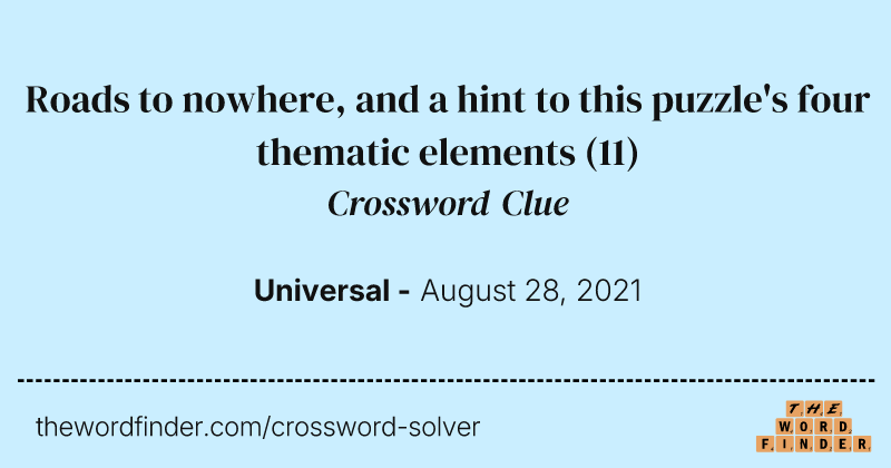 Roads to nowhere, and a hint to this puzzle's four thematic elements crossword clue image