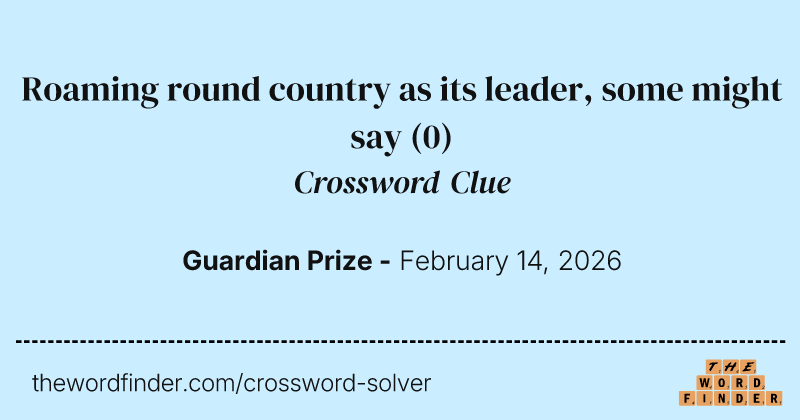 Roaming round country as its leader, some might say crossword clue image