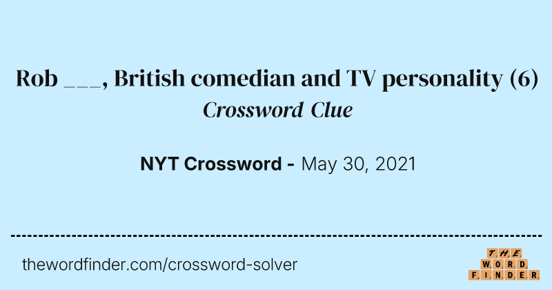 Rob ___, British comedian and TV personality crossword clue image