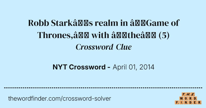 Robb Stark’s realm in “Game of Thrones,” with “the” crossword clue image
