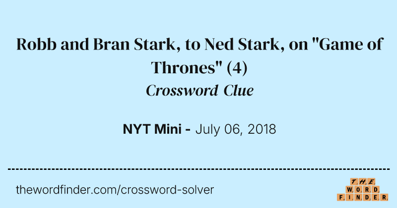 Robb and Bran Stark, to Ned Stark, on "Game of Thrones" crossword clue image