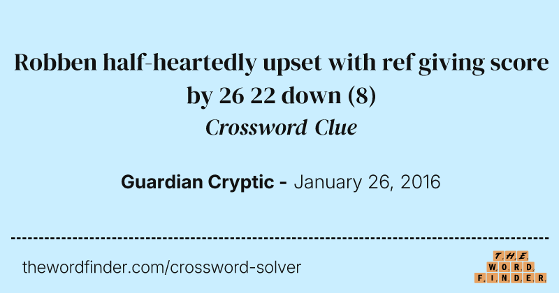Robben half-heartedly upset with ref giving score by 26 22 down crossword clue image