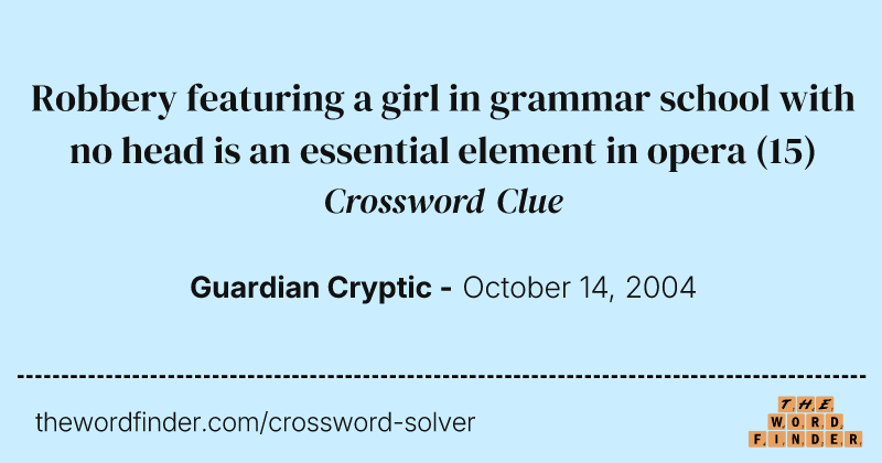 Robbery featuring a girl in grammar school with no head is an essential element in opera crossword clue image