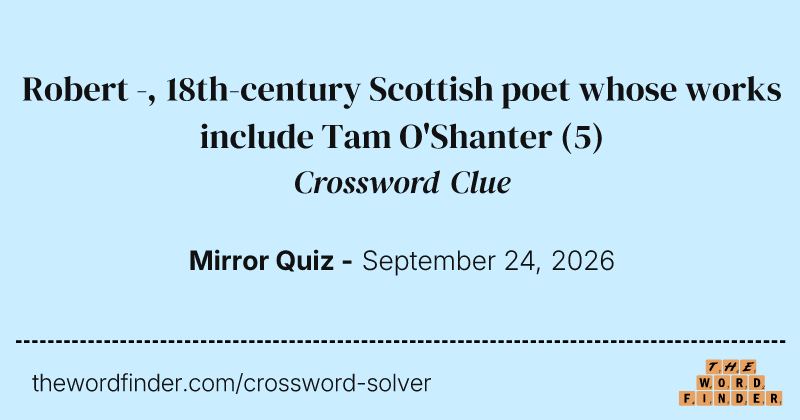 Robert -, 18th-century Scottish poet whose works include Tam O'Shanter crossword clue image