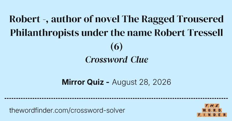 Robert -, author of novel The Ragged Trousered Philanthropists under the name Robert Tressell crossword clue image