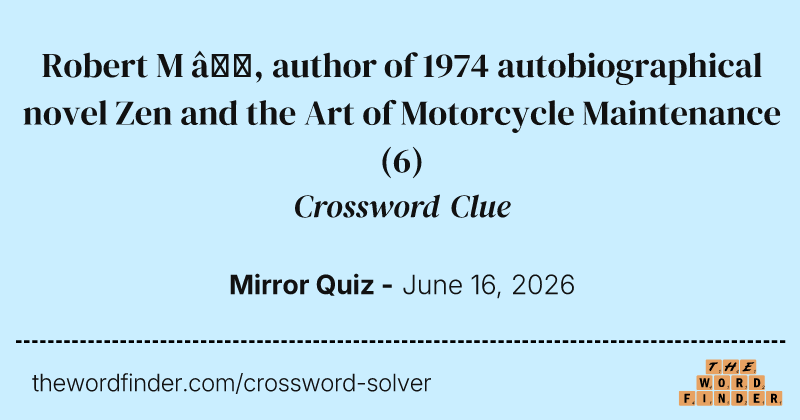Robert M —, author of 1974 autobiographical novel Zen and the Art of Motorcycle Maintenance crossword clue image