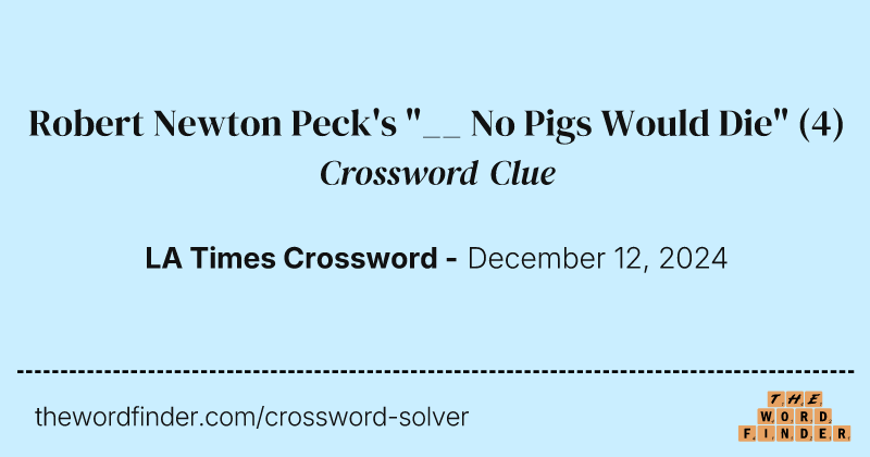 Robert Newton Peck's "__ No Pigs Would Die" crossword clue image