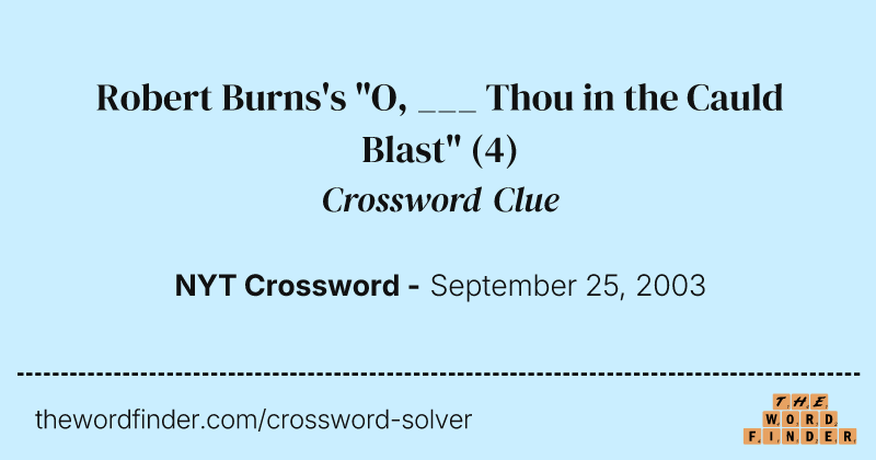 Robert Burns's "O, ___ Thou in the Cauld Blast" crossword clue image