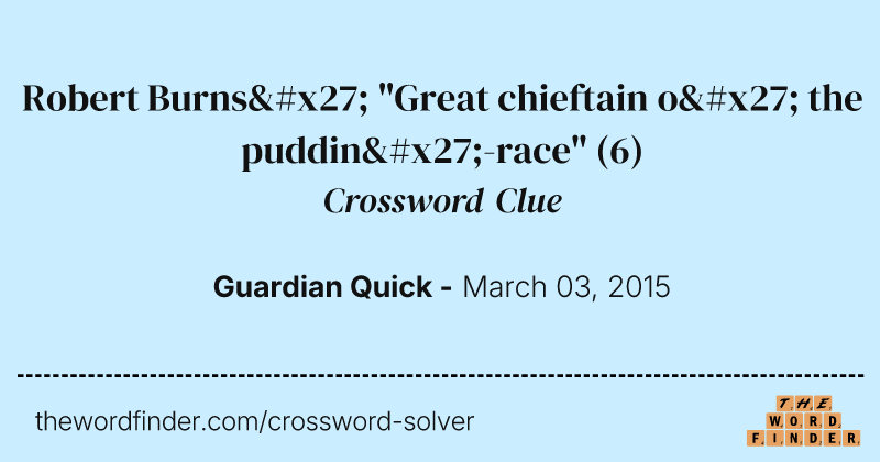 Robert Burns' "Great chieftain o' the puddin'-race" crossword clue image