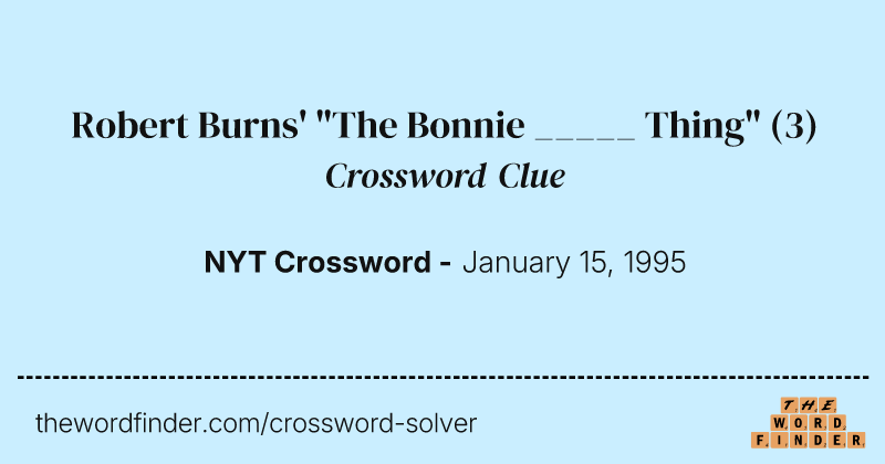 Robert Burns' "The Bonnie _____ Thing" crossword clue image