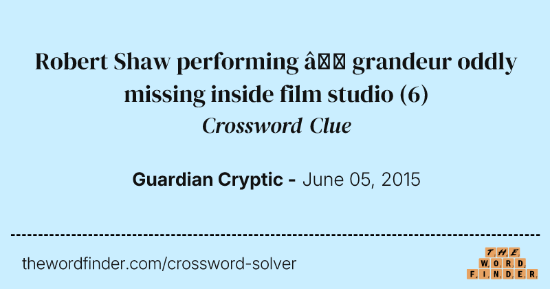 Robert Shaw performing — grandeur oddly missing inside film studio crossword clue image