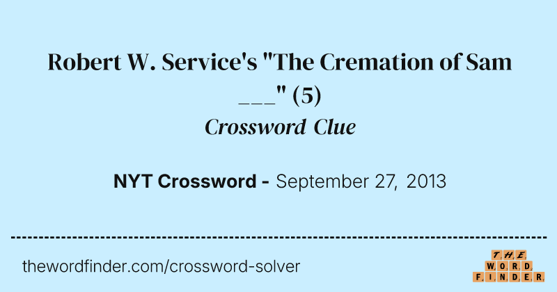 Robert W. Service's "The Cremation of Sam ___" crossword clue image