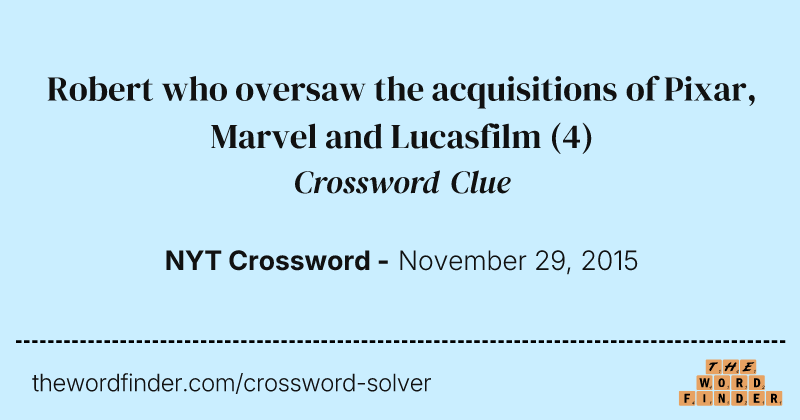 Robert who oversaw the acquisitions of Pixar, Marvel and Lucasfilm crossword clue image