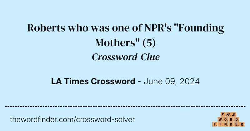 Roberts who was one of NPR's "Founding Mothers" crossword clue image