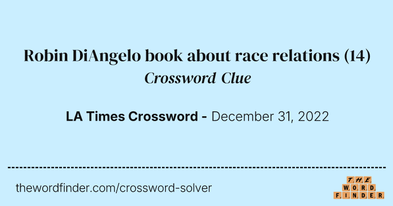 Robin DiAngelo book about race relations crossword clue image