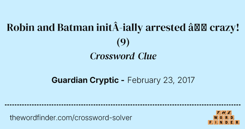 Robin and Batman init­ially arrested — crazy! crossword clue image