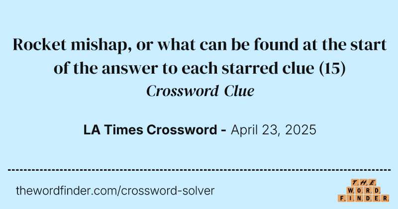 Rocket mishap, or what can be found at the start of the answer to each starred clue crossword clue image