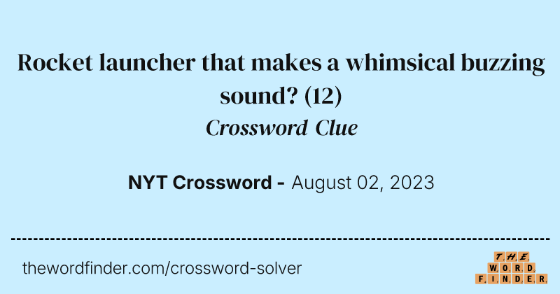 Rocket launcher that makes a whimsical buzzing sound? crossword clue image