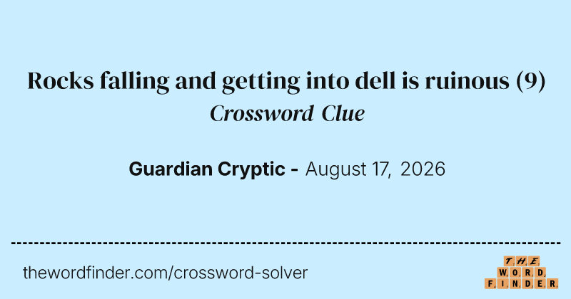 Rocks falling and getting into dell is ruinous crossword clue image