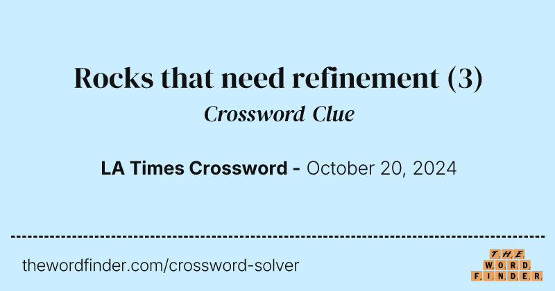 Rocks that need refinement crossword clue image