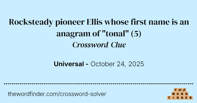 Rocksteady pioneer Ellis whose first name is an anagram of "tonal" crossword clue image