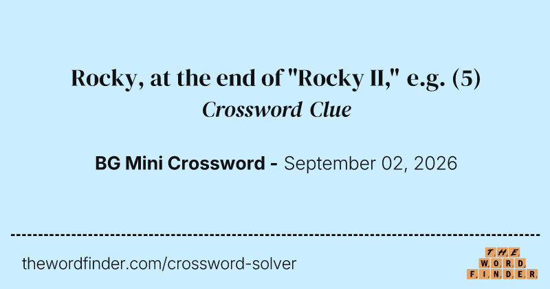 Rocky, at the end of "Rocky II," e.g. crossword clue image