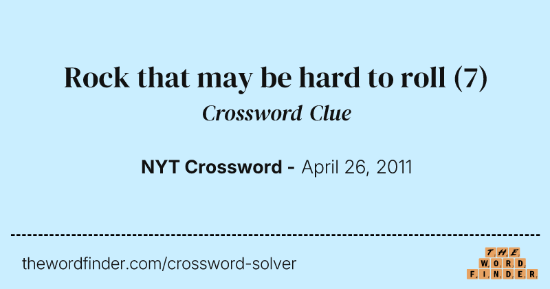 Rock that may be hard to roll crossword clue image