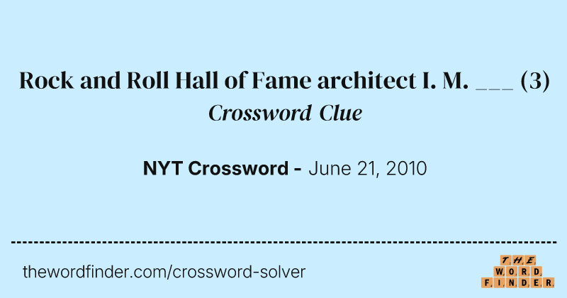 Rock and Roll Hall of Fame architect I. M. ___ crossword clue image
