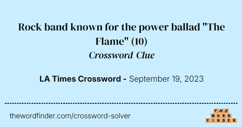 Rock band known for the power ballad "The Flame" crossword clue image