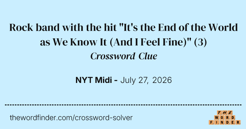 Rock band with the hit "It's the End of the World as We Know It (And I Feel Fine)" crossword clue image