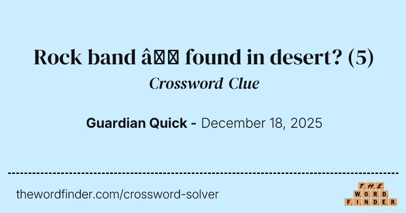 Rock band – found in desert? crossword clue image