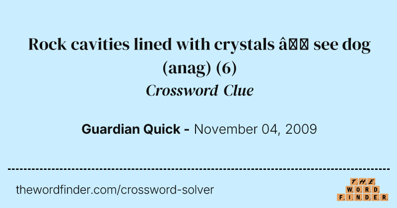 Rock cavities lined with crystals — see dog (anag) crossword clue image