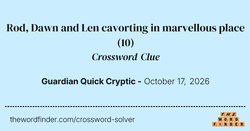 Rod, Dawn and Len cavorting in marvellous place crossword clue image