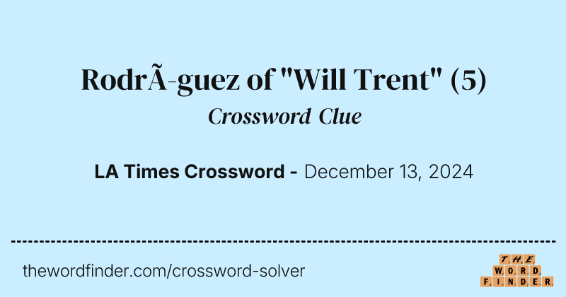 Rodríguez of "Will Trent" crossword clue image