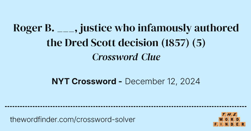 Roger B. ___, justice who infamously authored the Dred Scott decision (1857) crossword clue image