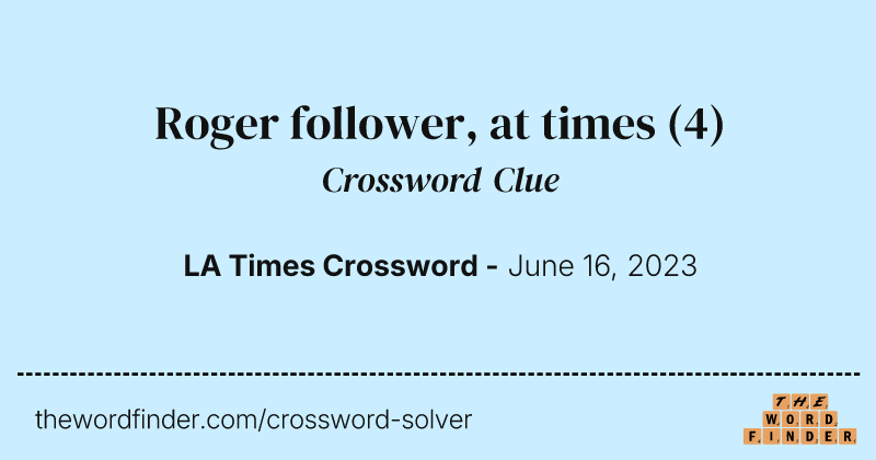 Roger follower, at times crossword clue image