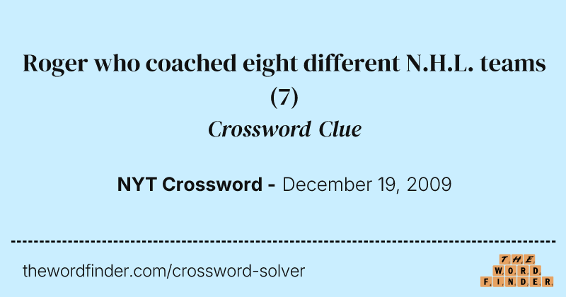 Roger who coached eight different N.H.L. teams crossword clue image