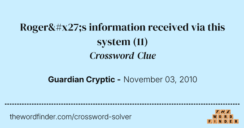 Roger's information received via this system crossword clue image