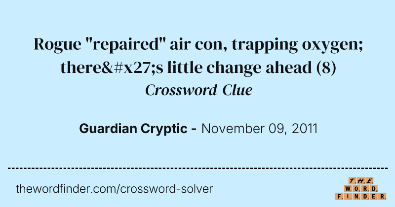 Rogue "repaired" air con, trapping oxygen; there's little change ahead crossword clue image