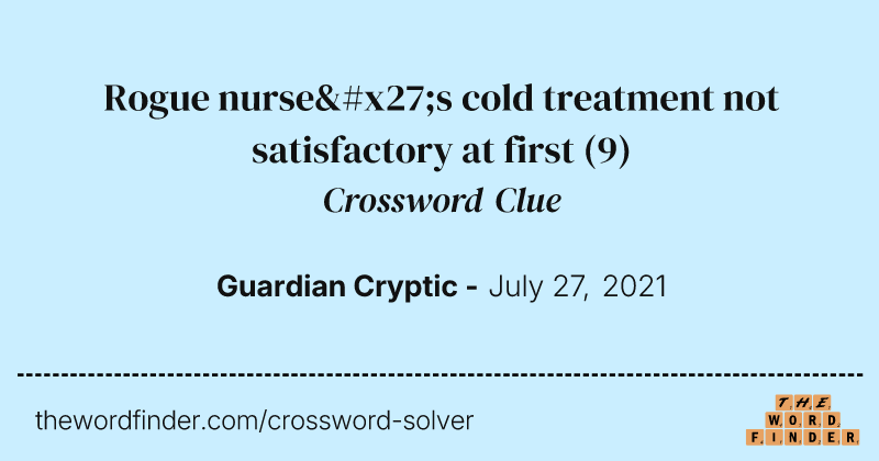 Rogue nurse's cold treatment not satisfactory at first crossword clue image