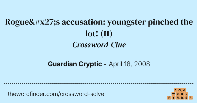 Rogue's accusation: youngster pinched the lot! crossword clue image