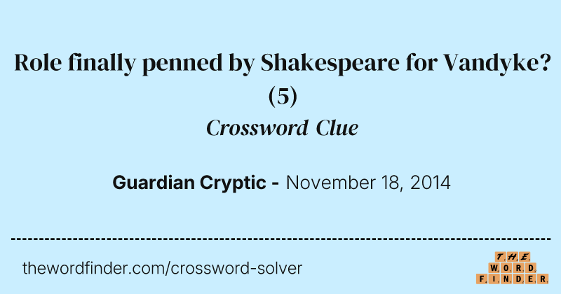 Role finally penned by Shakespeare for Vandyke? crossword clue image
