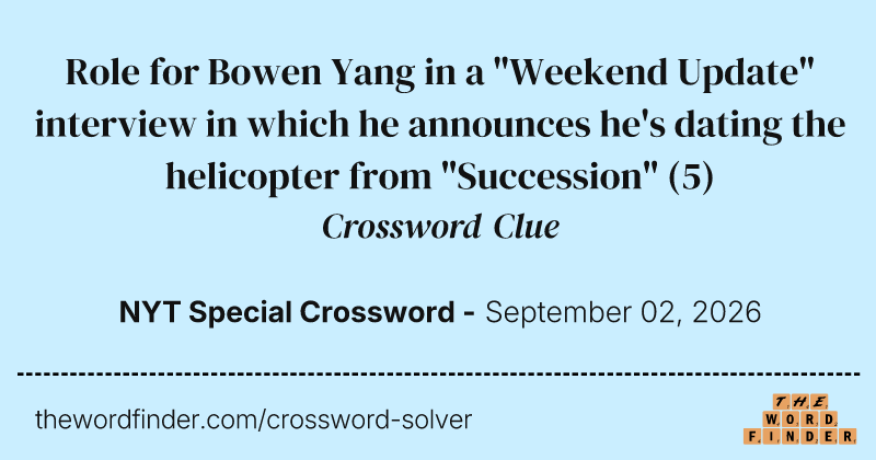 Role for Bowen Yang in a "Weekend Update" interview in which he announces he's dating the helicopter from "Succession" crossword clue image
