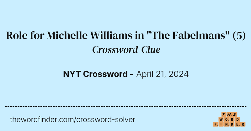 Role for Michelle Williams in "The Fabelmans" crossword clue image