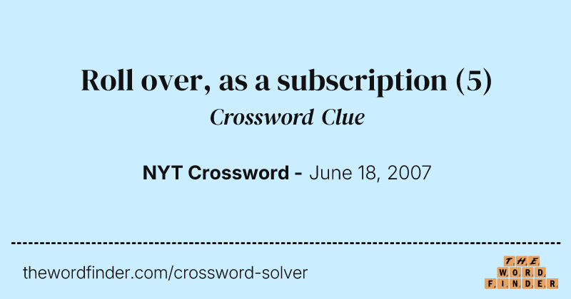Roll over, as a subscription crossword clue image